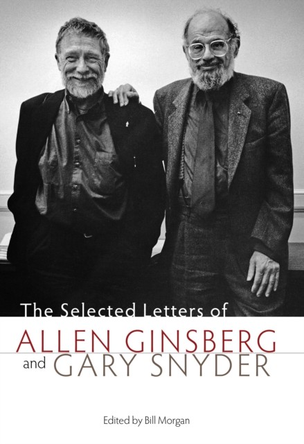 Selected Letters of Allen Ginsberg and Gary Snyder, 1956–1991, Bill Morgan