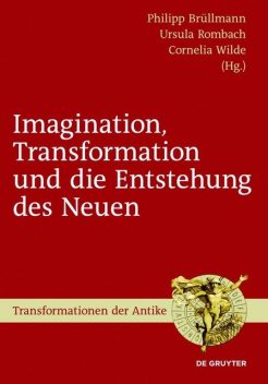 Imagination, Transformation und die Entstehung des Neuen, Ursula Rombach, Cornelia Wilde, Philipp Brüllmann