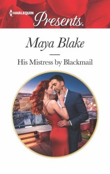 His Mistress By Blackmail, Maya Blake