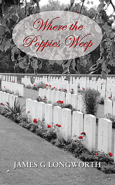 Where the Poppies Weep, James G. Longworth