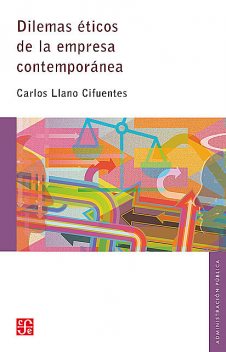 Dilemas éticos de la empresa contemporánea, Carlos Llano Cifuentes