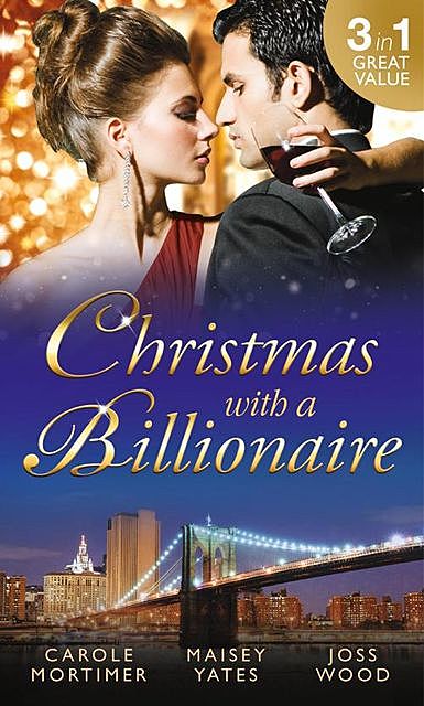 Christmas With a Billionaire: Billionaire Under the Mistletoe\Snowed in With Her Boss\A Diamond for Christmas, Carole Mortimer