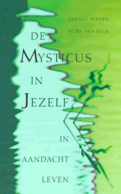De mysticus in jezelf / druk 2, Jan van Deenen, Petra den Dulk