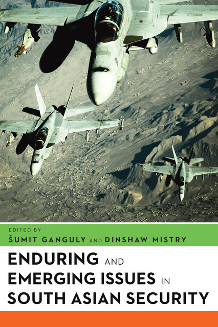 Enduring and Emerging Issues in South Asian Security, Sumit Ganguly, Dinshaw Mistry