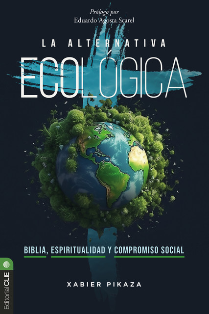 La alternativa ecológica: Biblia, espiritualidad y compromiso social, Xabier Pikaza Ibarrondo