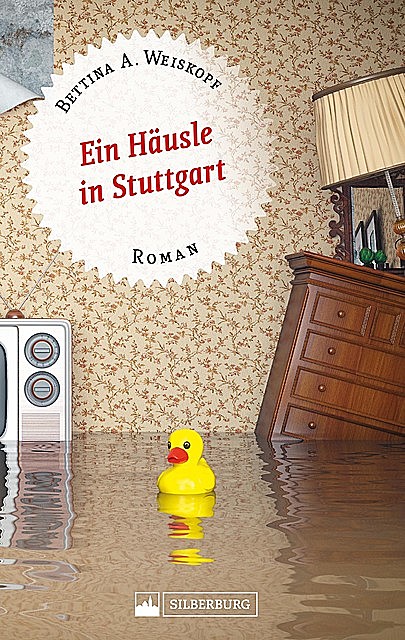 Ein Häusle in Stuttgart. Stuttgart-Roman, Bettina A. Weiskopf