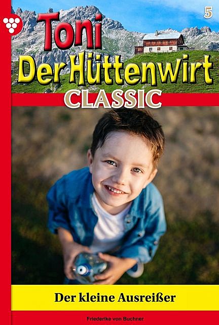 Toni der Hüttenwirt Classic 5 – Heimatroman, Friederike von Buchner