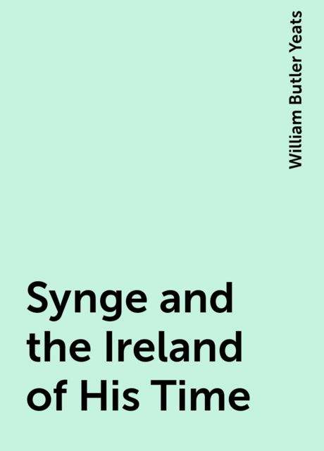 Synge and the Ireland of His Time, William Butler Yeats