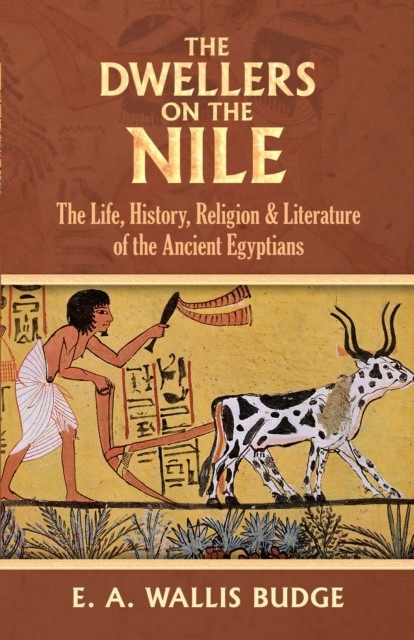The Dwellers on the Nile, E.A.Wallis Budge