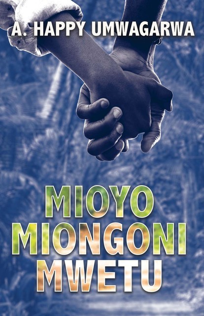 Mioyo Miongoni Mwetu, A. Happy Umwagarwa