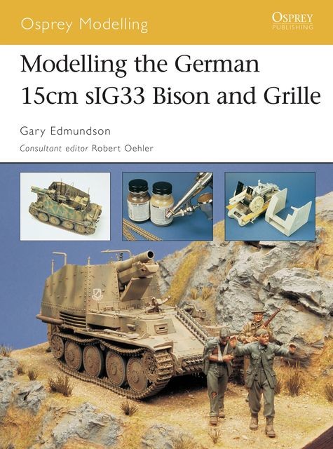 Modelling the German 15cm sIG33 Bison and Grille, Gary Edmundson