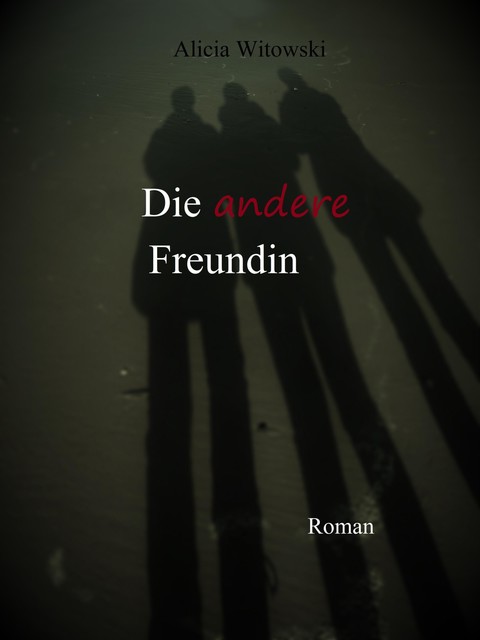 Die andere Freundin, Alicia Witowski