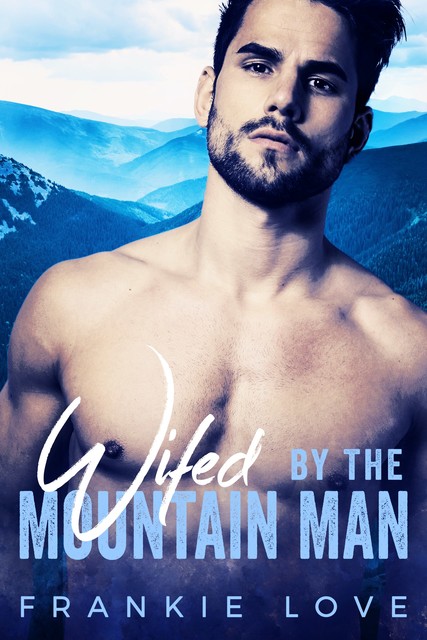 Wifed By The Mountain Man, Frankie Love