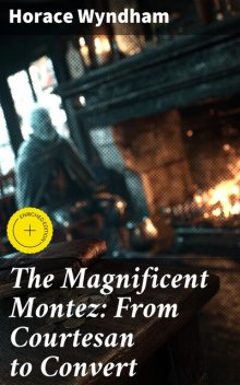The Magnificent Montez: From Courtesan to Convert, Horace Wyndham
