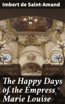 The Happy Days of the Empress Marie Louise, Imbert de Saint-Amand