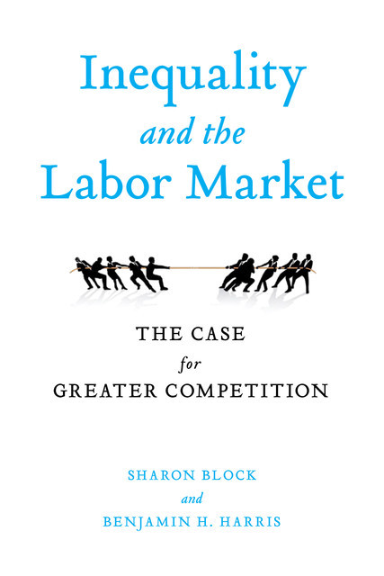 Inequality and the Labor Market, Sharon Block, Benjamin Harris