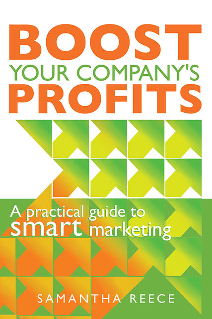 Boost your company's profits: A practical guide to smart marketing, Samantha Reece