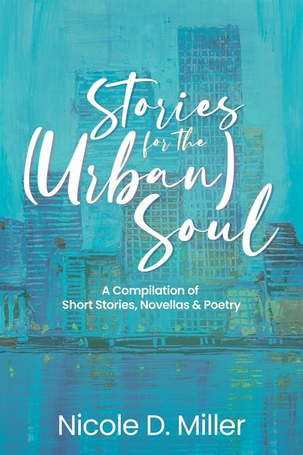 Stories For the (Urban) Soul, Nicole Miller