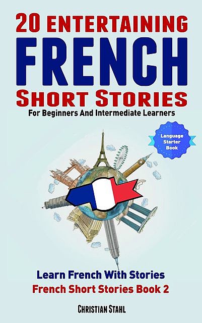 20 Entertaining French Short Stories For Beginners and Intermediate Learners Learn French With Stories, Christian Stahl