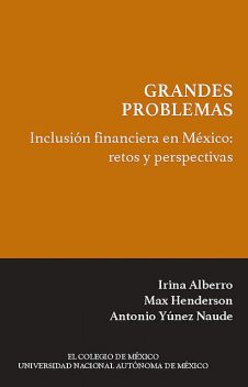 Inclusión financiera en México, Antonio Yúnez Naude, Irina Alberro, Max Henderson