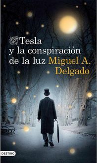 Tesla Y La Conspiración De La Luz, Miguel A. Delgado