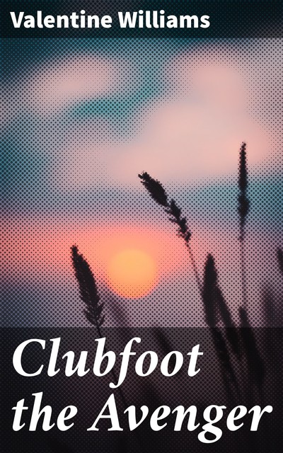 Clubfoot the Avenger, Valentine Williams