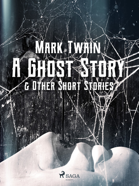 A Ghost Story & Other Short Stories, Mark Twain