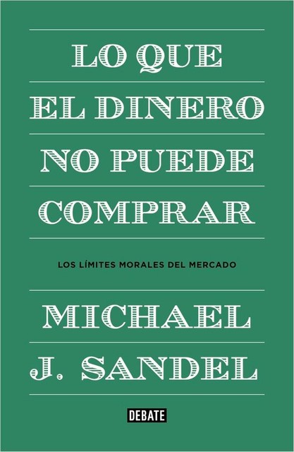 Lo que el dinero no puede comprar, Michael J. Sandel