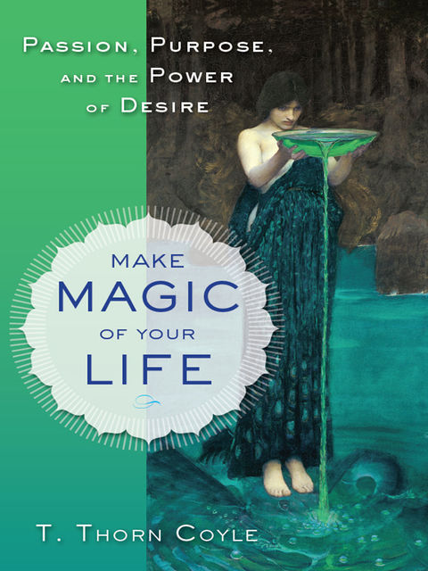 Make Magic of Your Life, T.Thorn Coyle