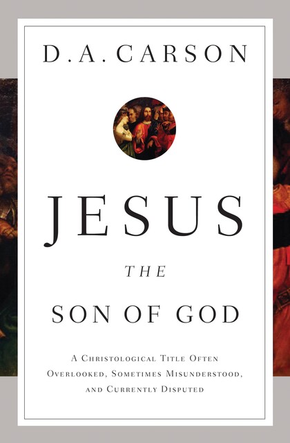 Jesus the Son of God, D.A. Carson