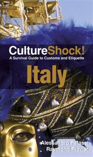 CultureShock! Italy. A Survival Guide to Customs and Etiquette, Alessandro Falassi, Raymond Flower