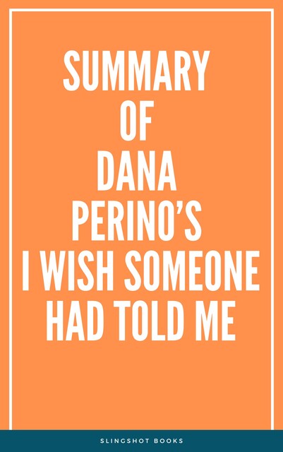 Summary of Dana Perino’s I Wish Someone Had Told Me, Slingshot Books