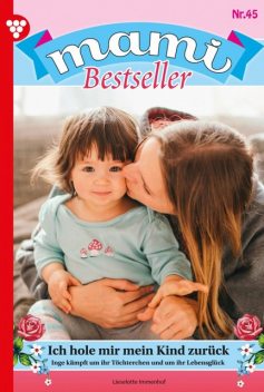 Mami Bestseller 45 – Familienroman, Lieselotte Immenhof