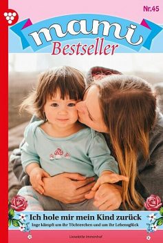 Mami Bestseller 45 – Familienroman, Lieselotte Immenhof
