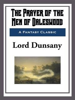 The Prayer of the Men of Daleswood, Lord Dunsany