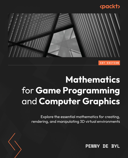 Mathematics for Game Programming and Computer Graphics, Penny de Byl