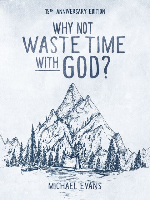Why Not Waste Time with God, Michael Evans
