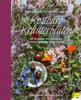Kostbare Kräuterblüten, Eveline Bach, Gabriele Halper