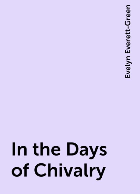 In the Days of Chivalry, Evelyn Everett-Green
