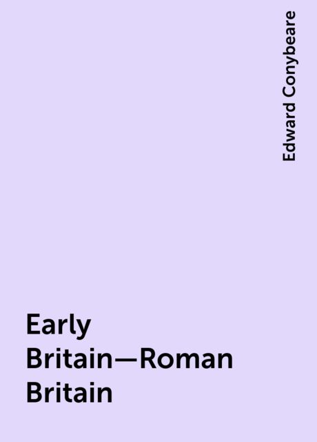 Early Britain—Roman Britain, Edward Conybeare