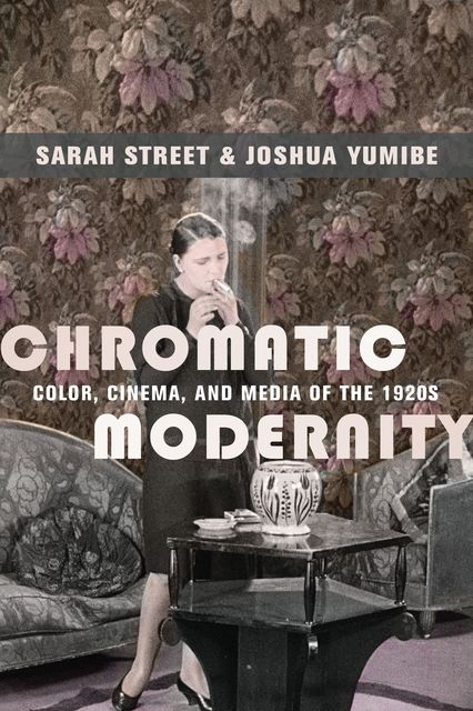 Chromatic Modernity, Joshua Yumibe, Sarah Street