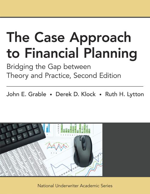 The Case Approach to Financial Planning, Derek Klock MBA, John Grable CFP©, RFC