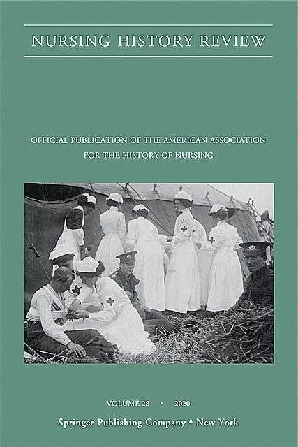 Nursing History Review, Volume 28, Patricia D’Antonio, Annemarie McAllister, Cynthia Connolly, Elisa Stroh, Kylie Smith, Winifred Connerton