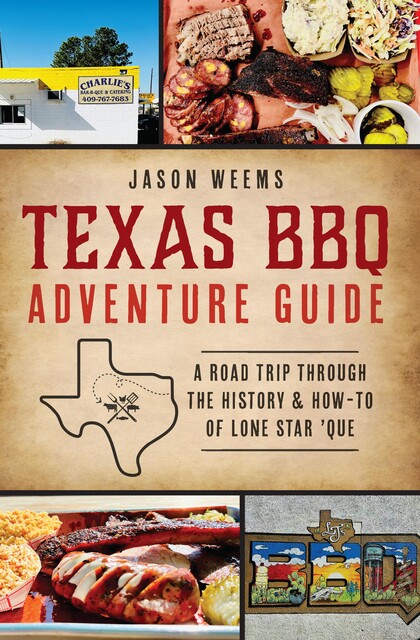 Texas BBQ Adventure Guide, Jason Weems