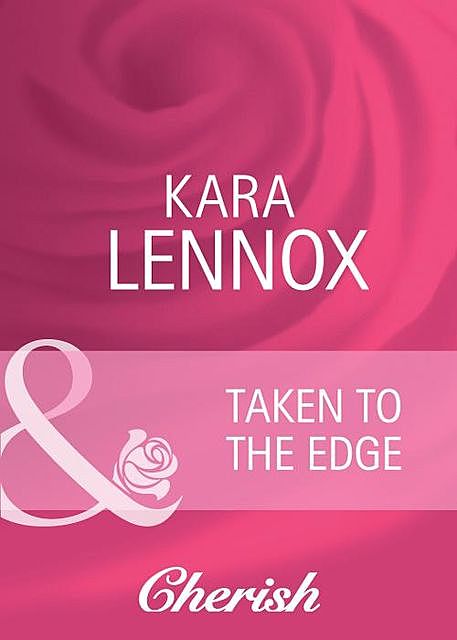 Taken to the Edge, Kara Lennox