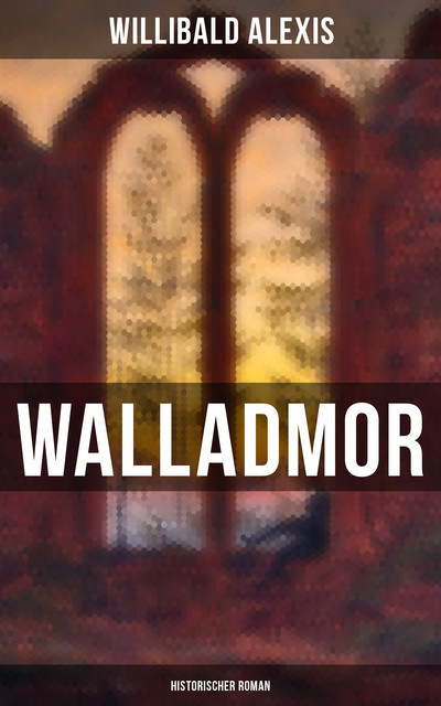 Walladmor: Historischer Roman, Willibald Alexis