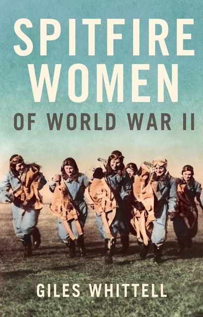 Spitfire Women of World War II, Giles Whittell