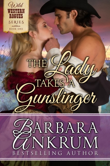 The Lady Takes A Gunslinger (Wild Western Rogues Series, Book 1), Barbara Ankrum