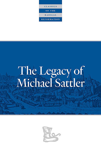The Legacy of Michael Sattler, Michael Sattler