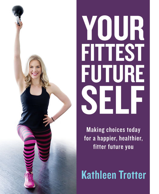 Your Fittest Future Self, Kathleen Trotter